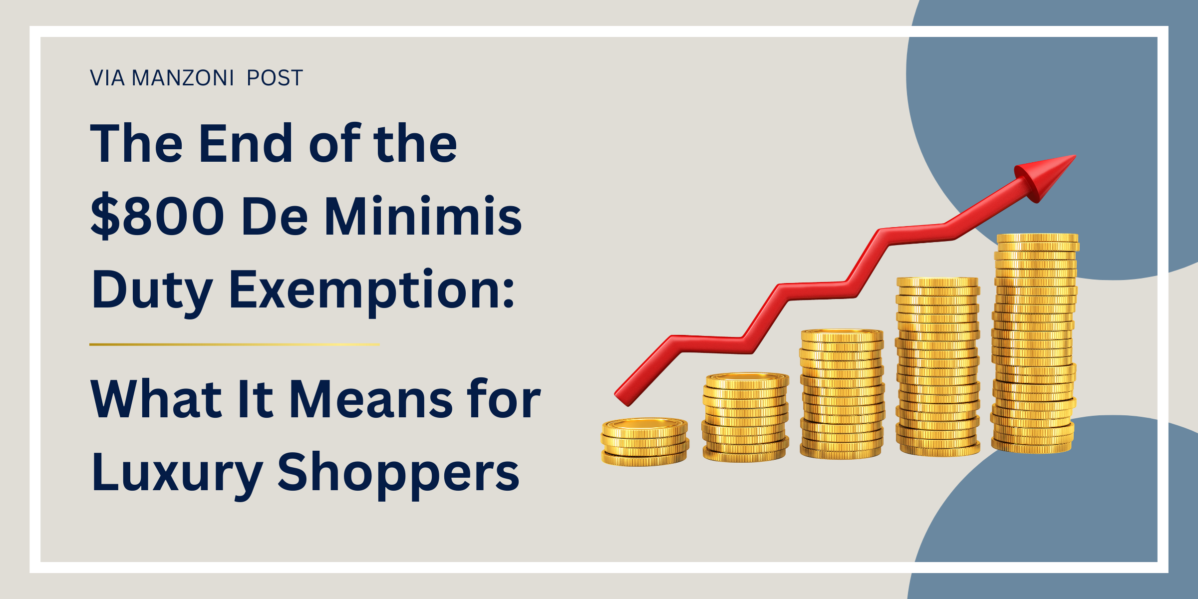 The End of the $800 De Minimis Duty Exemption: What It Means for Luxury Shoppers